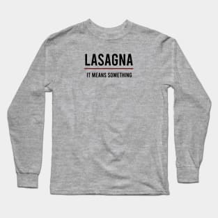 Lasagna It Means Something Long Sleeve T-Shirt